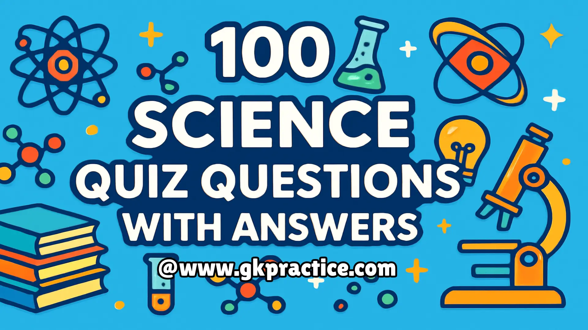 100 Science Quiz Questions with Answers