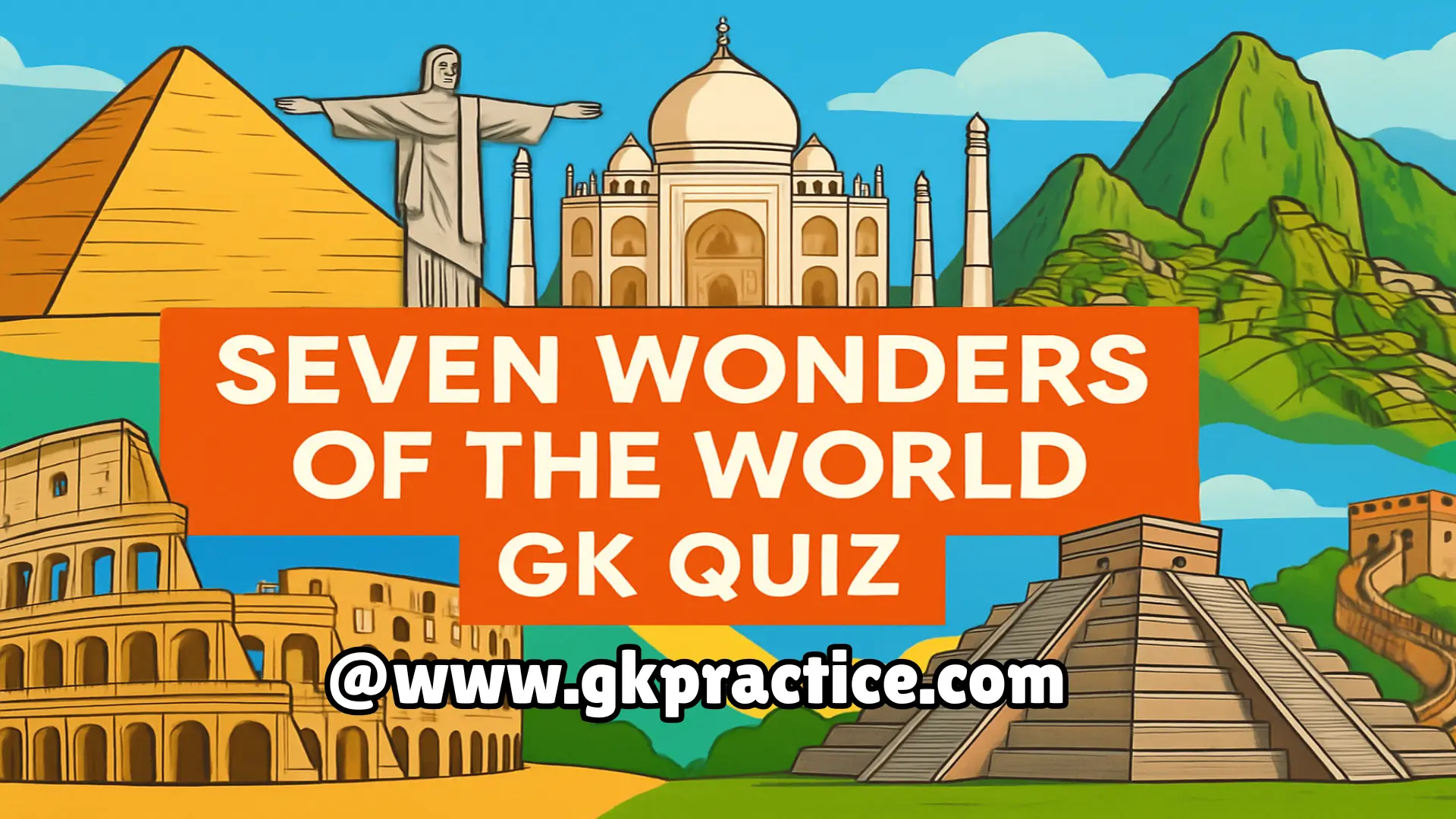 Seven Wonders of the World GK Quiz – Test Your General Knowledge